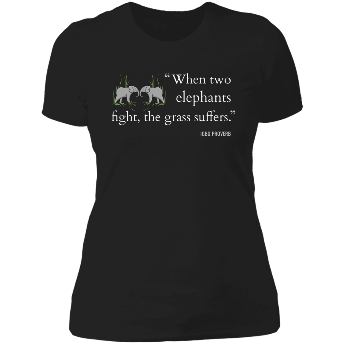 When Two Elephants Fight the Grass Suffers Women's Classic T-Shirt