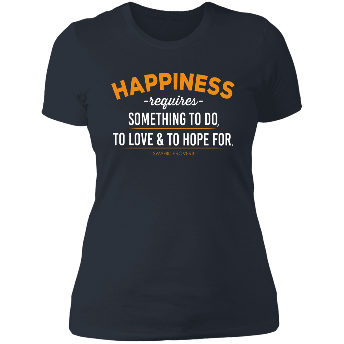 Happiness Requires Something To Do, Love & Hope For Women's Classic T-Shirt