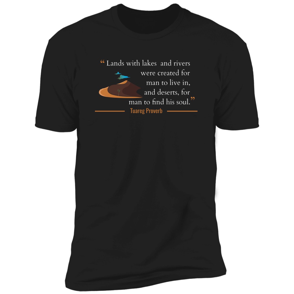 Lands With Lakes and Rivers Were Created for Man To Live In and Deserts for Him to Find His Soul Classic T-Shirt (Unisex)