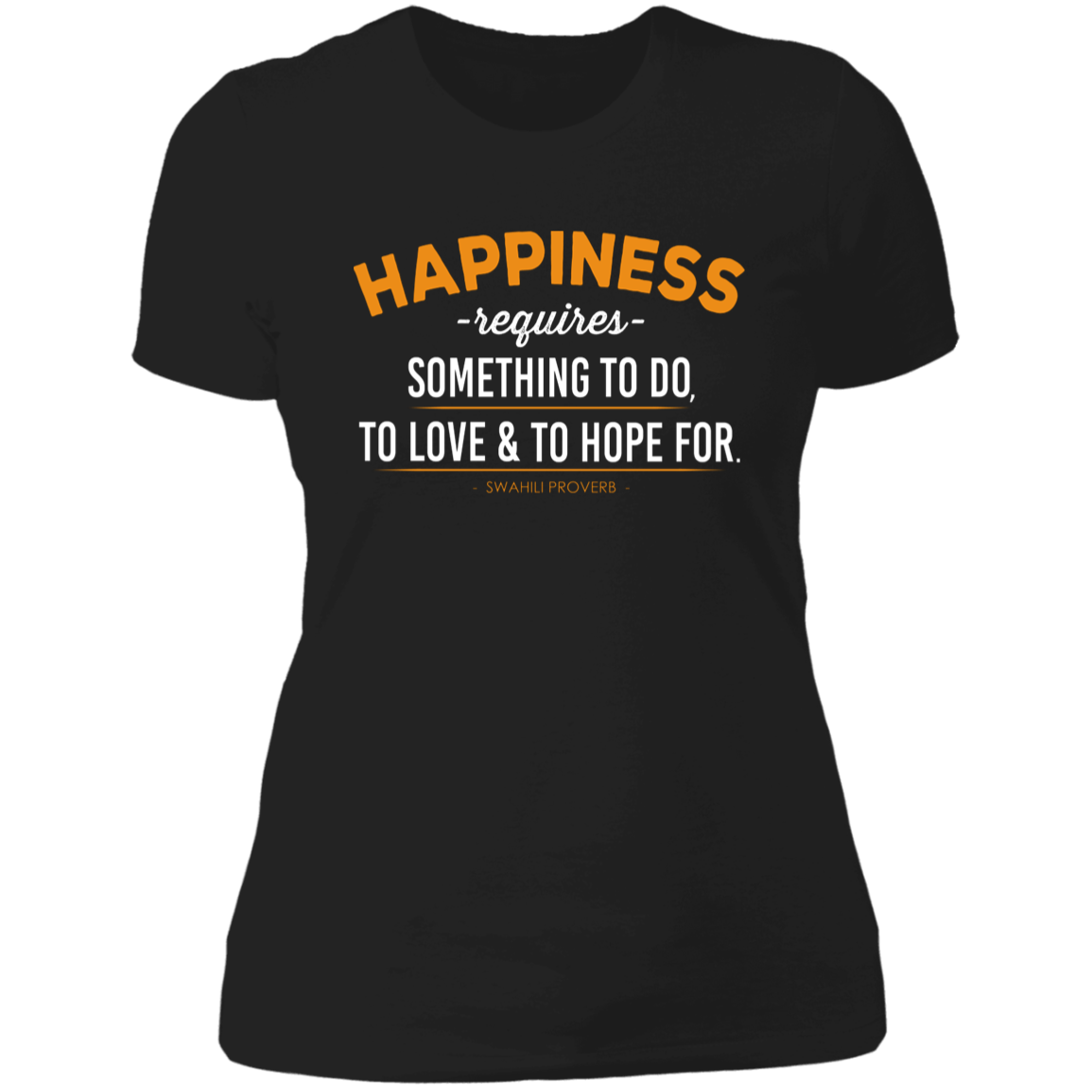 Happiness Requires Something To Do, Love & Hope For Women's Classic T-Shirt