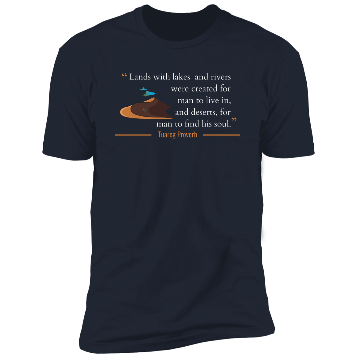 Lands With Lakes and Rivers Were Created for Man To Live In and Deserts for Him to Find His Soul Classic T-Shirt (Unisex)