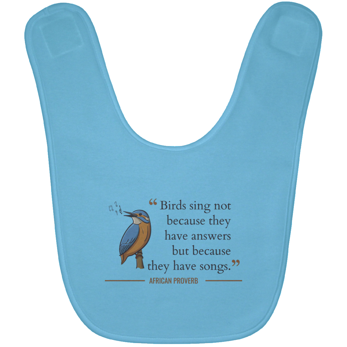Birds Sing Not Because They Have Answers Baby Bib