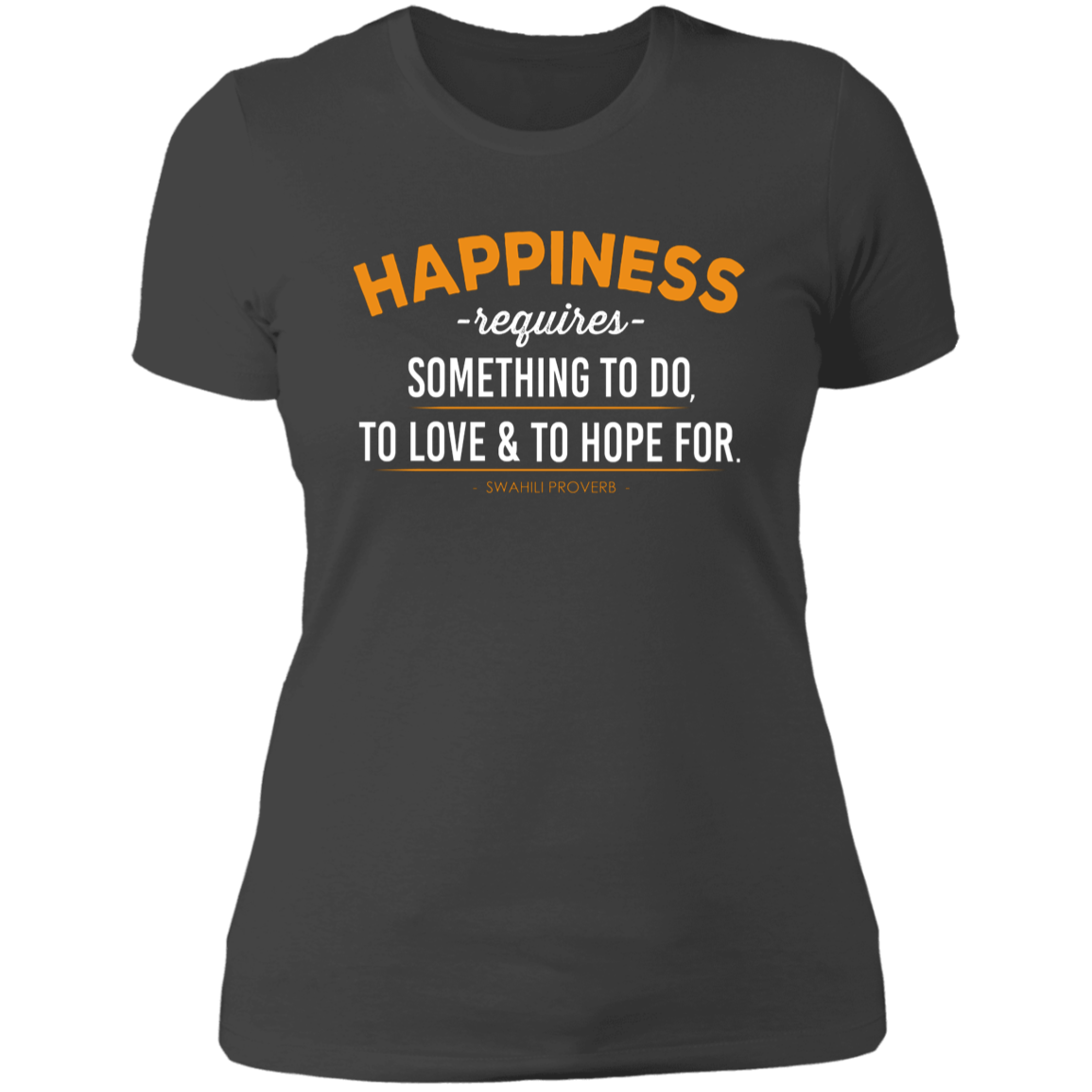 Happiness Requires Something To Do, Love & Hope For Women's Classic T-Shirt