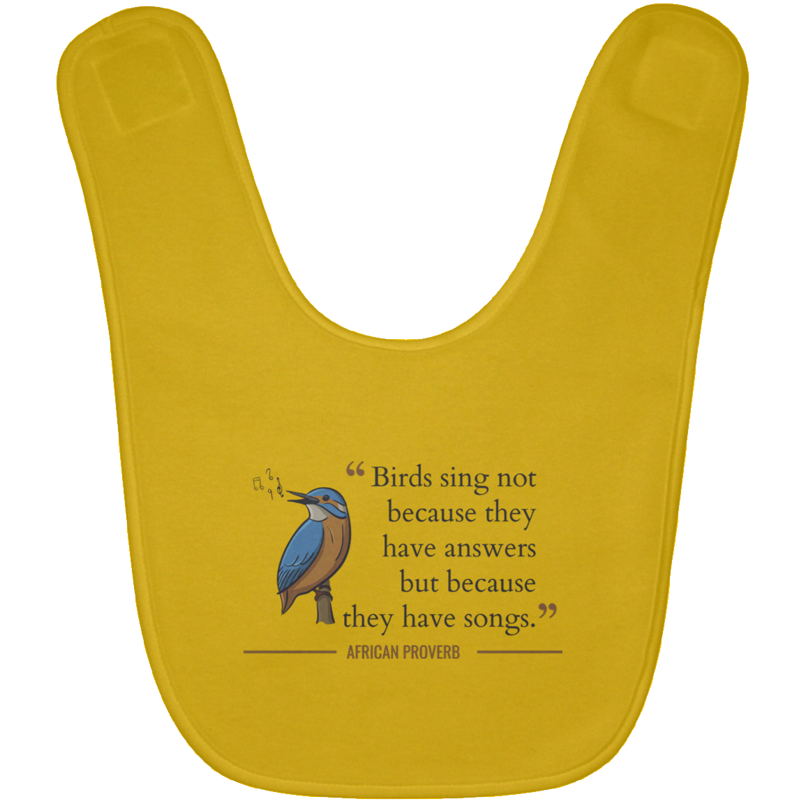 Birds Sing Not Because They Have Answers Baby Bib