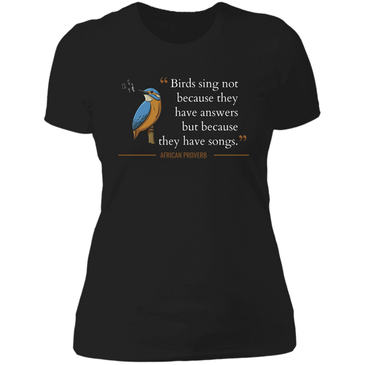 Birds Sing Not Because They Have Answers Women's Classic T-Shirt
