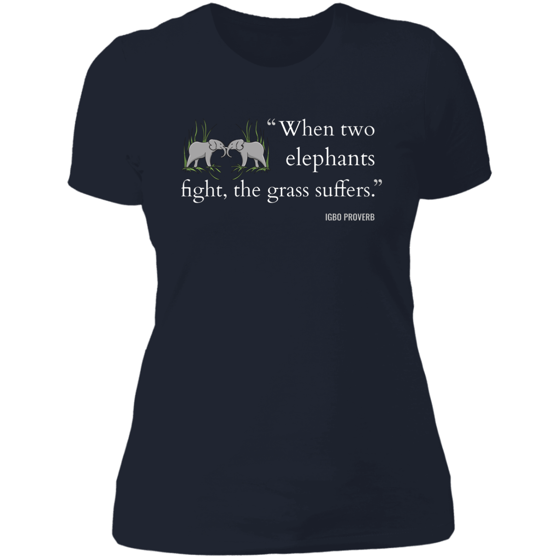 When Two Elephants Fight the Grass Suffers Women's Classic T-Shirt