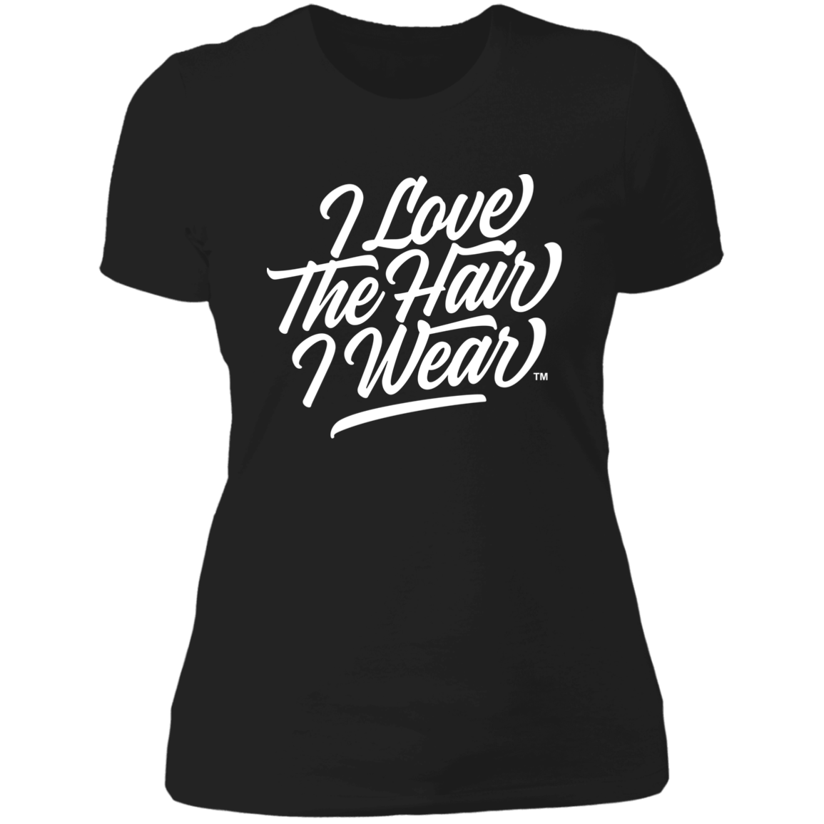 I Love The Hair I Wear™ Women's Classic T-Shirt
