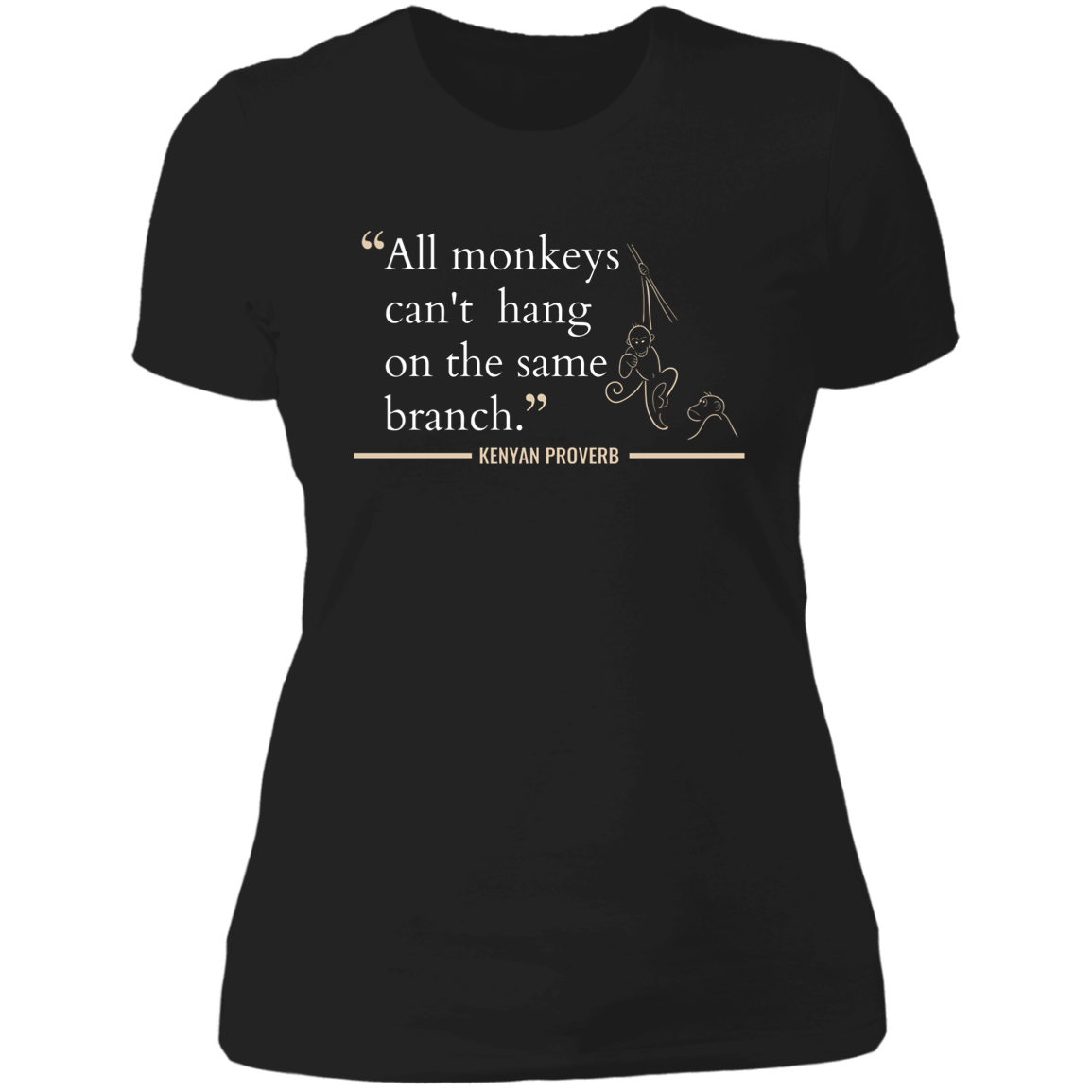 All Monkeys Can't Hang On the Same Branch Women's Classic T-Shirt