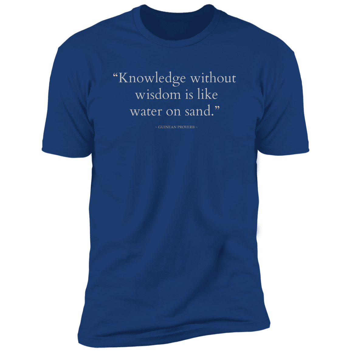 Knowledge Without Wisdom Is Like Water On Sand Classic T-Shirt (Unisex)