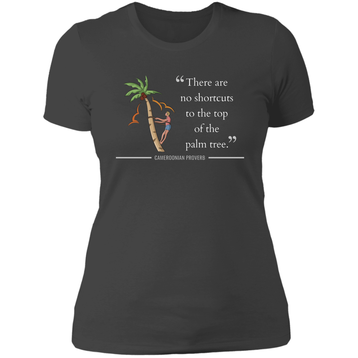 There Are No Shortcuts To Top of Palm Tree Women's Classic T-Shirt