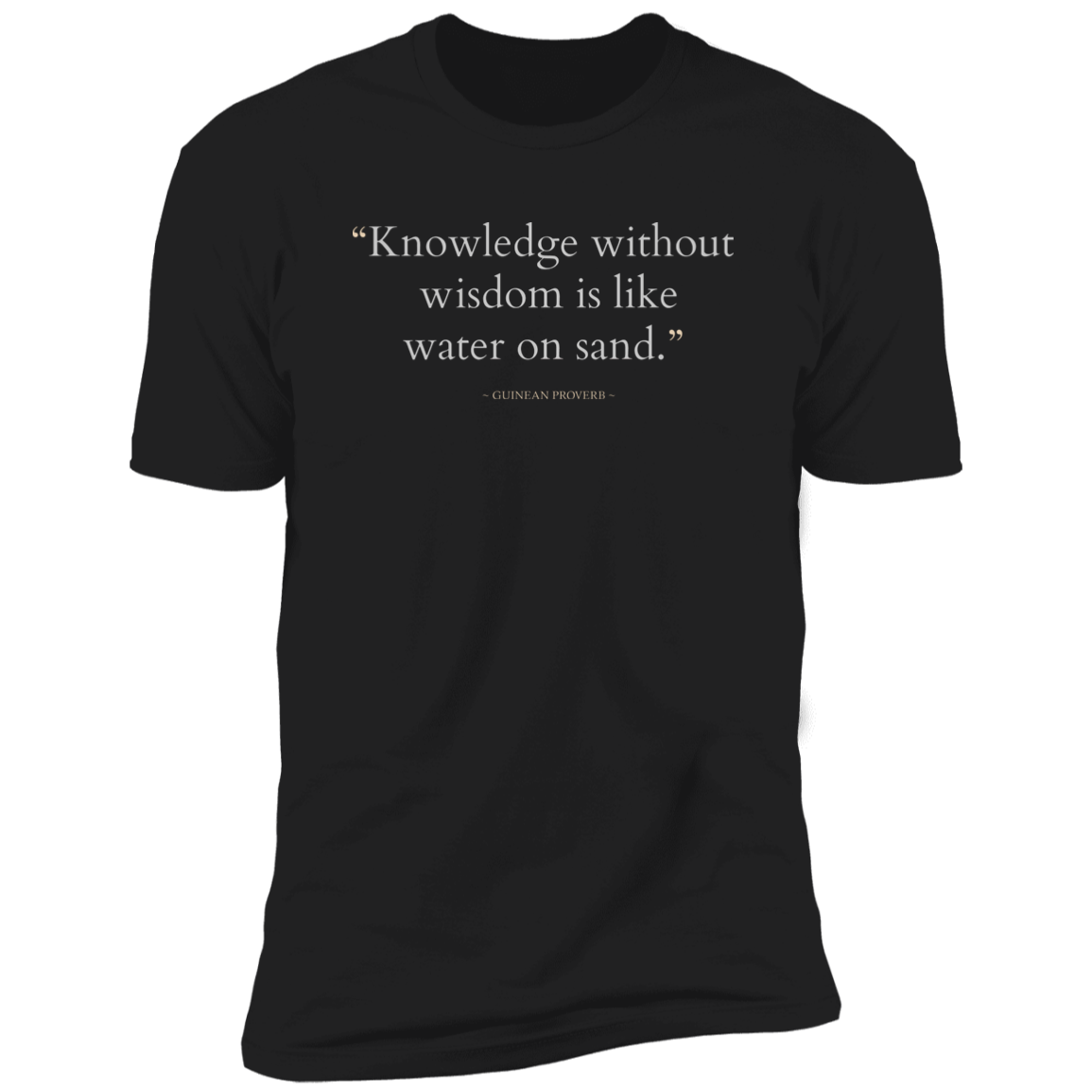 Knowledge Without Wisdom Is Like Water On Sand Classic T-Shirt (Unisex)