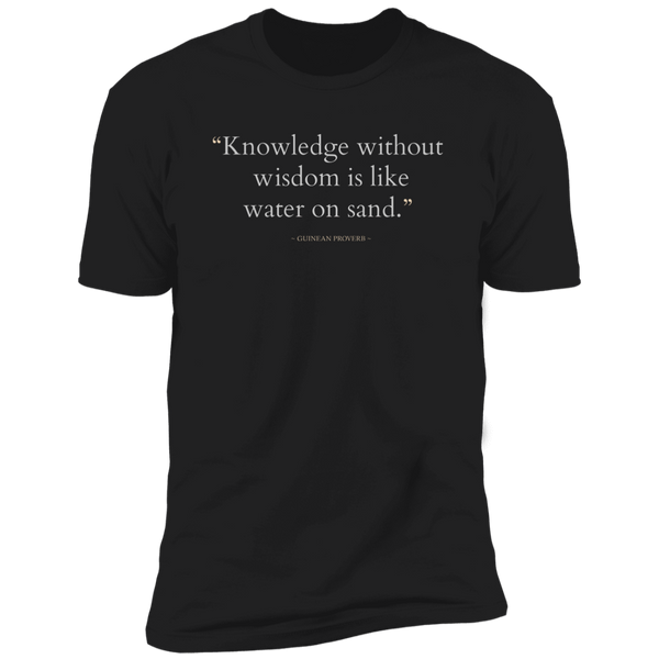 Knowledge Without Wisdom Is Like Water On Sand Classic T-Shirt (Unisex)