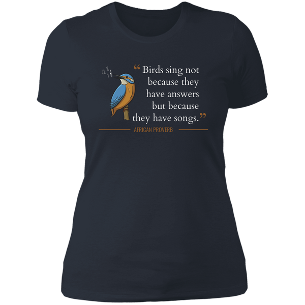 Birds Sing Not Because They Have Answers Women's Classic T-Shirt