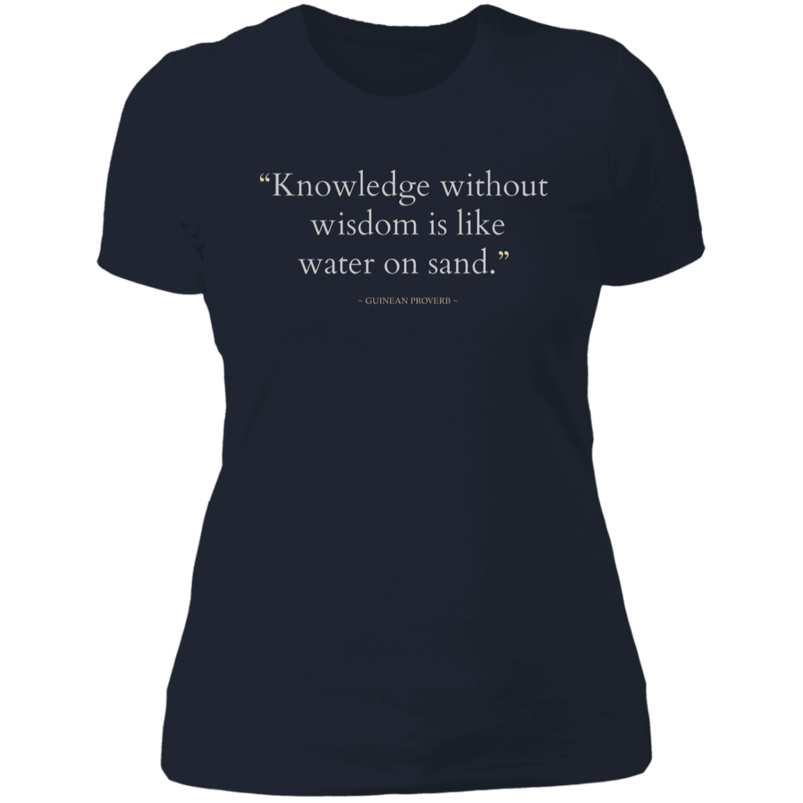 Knowledge Without Wisdom Is Like Water On Sand Women's Classic T-Shirt