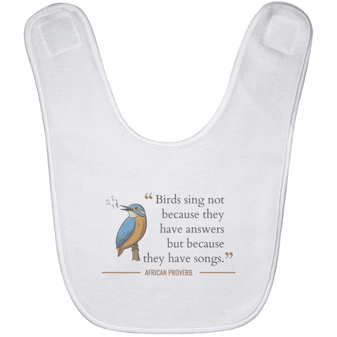 Birds Sing Not Because They Have Answers Baby Bib