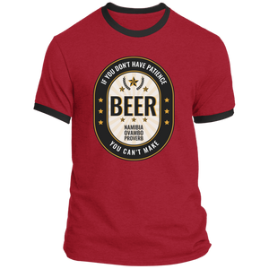 If You Don't Have Patience You Can't Make BEER Ringer T-Shirt (Unisex)
