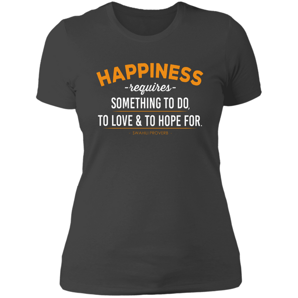 Happiness Requires Something To Do, Love & Hope For Women's Classic T-Shirt