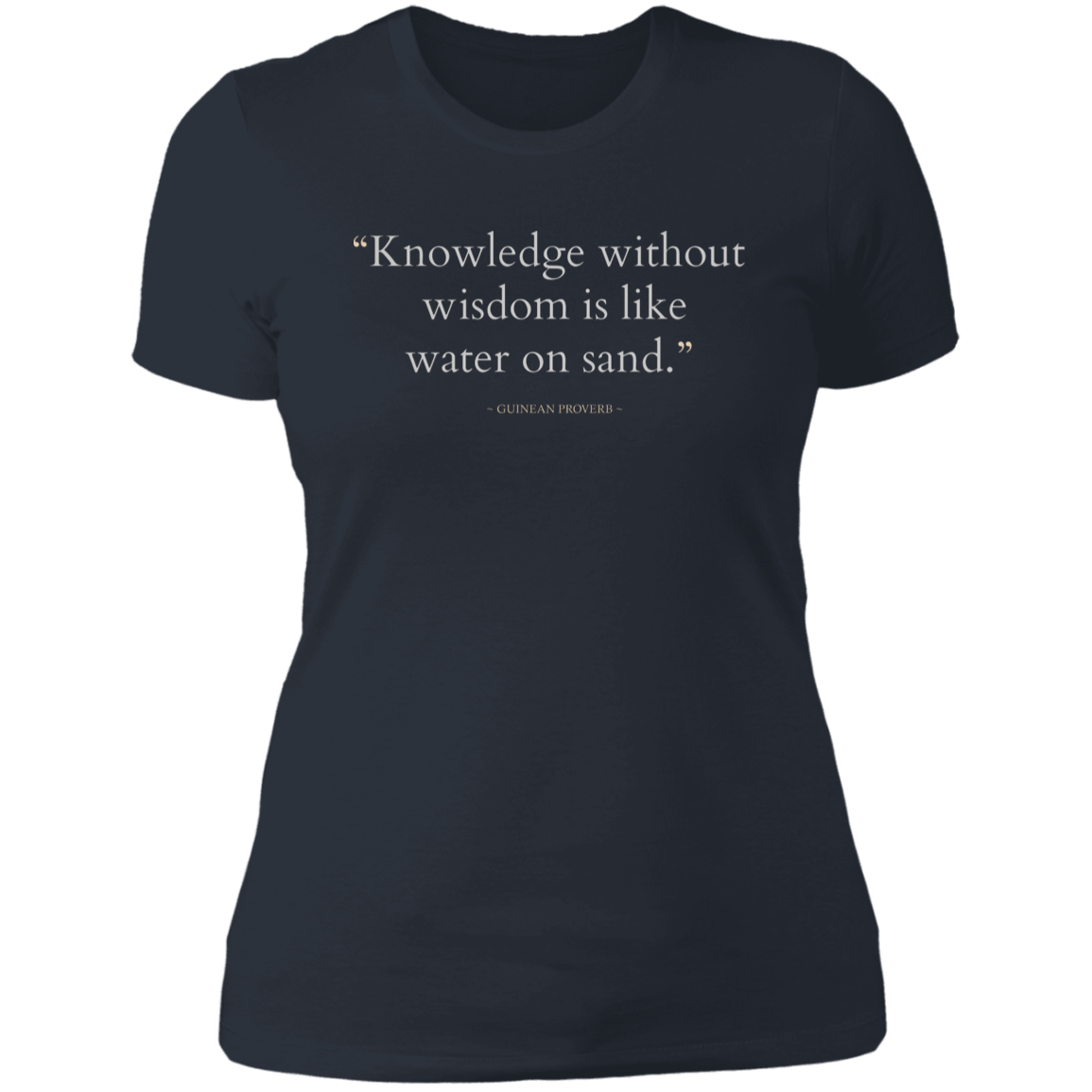 Knowledge Without Wisdom Is Like Water On Sand Women's Classic T-Shirt