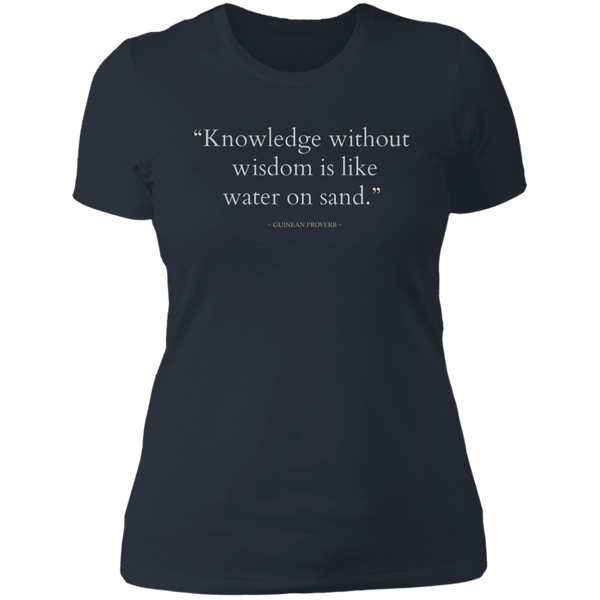 Knowledge Without Wisdom Is Like Water On Sand Women's Classic T-Shirt