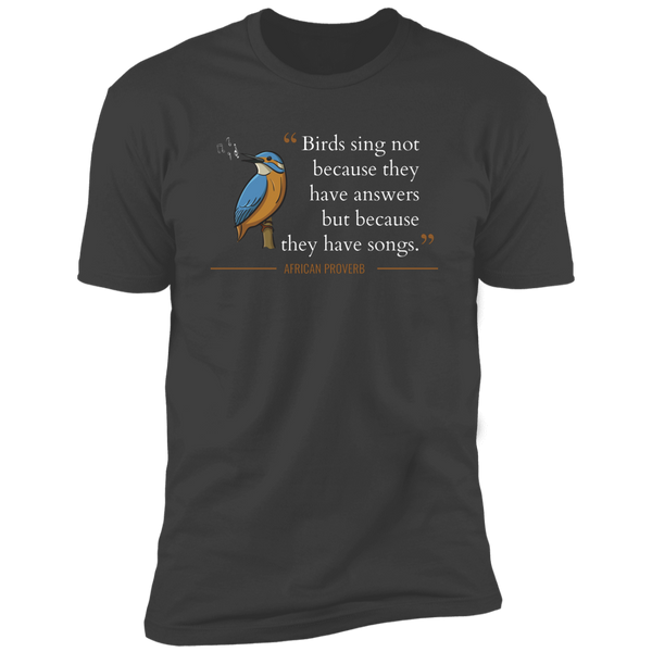 Birds Sing Not Because They Have Answers Classic T-Shirt (Unisex)