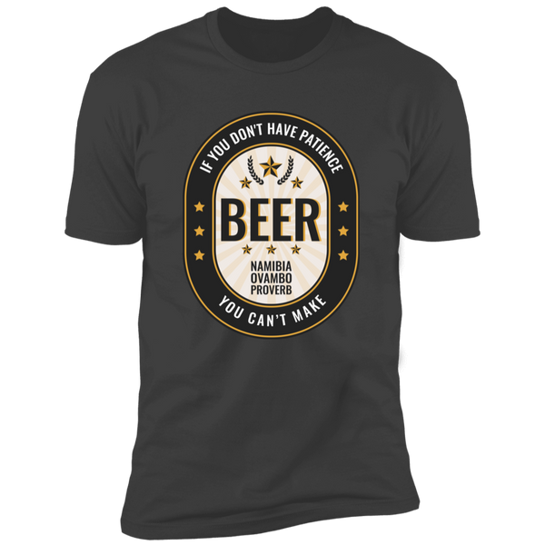 If You Don't Have Patience You Can't Make BEER Classic T-Shirt (Unisex)