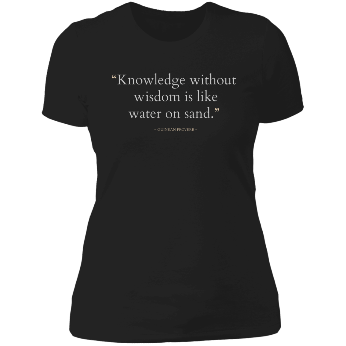 Knowledge Without Wisdom Is Like Water On Sand Women's Classic T-Shirt